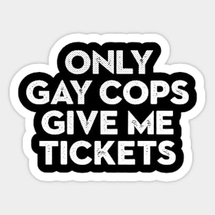 Only Gay Cops Give Me Tickets Biker Inspired Sticker